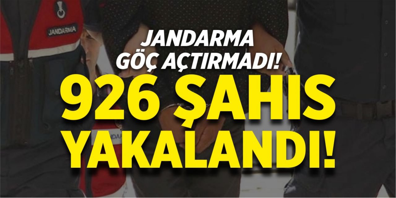 Jandarma göz açtırmadı!  926 şahıs yakalandı!