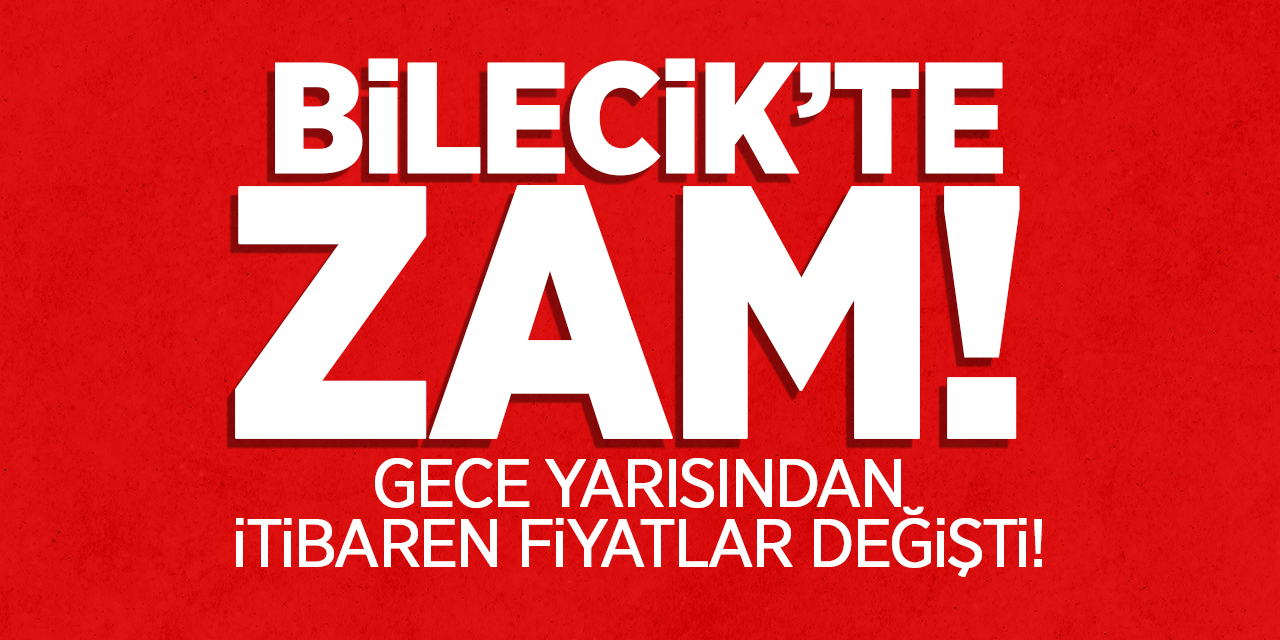 Bilecik'te ZAM! Gece yarısından itibaren zam uygulandı!