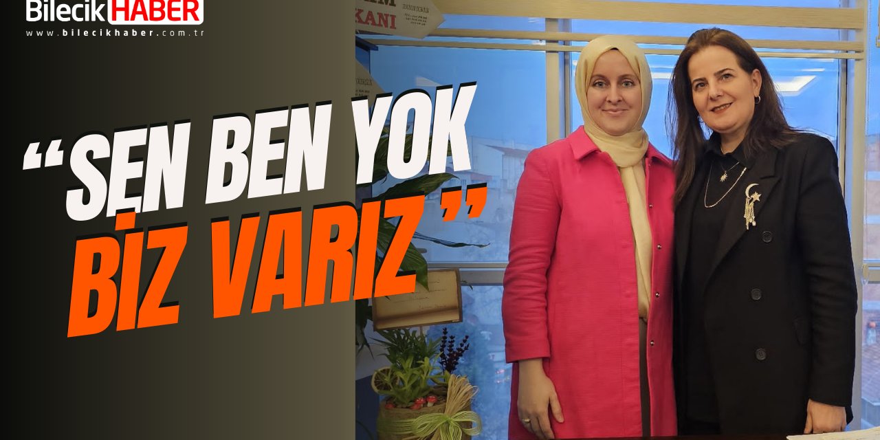 “Sen ben yok, Biz Varız”