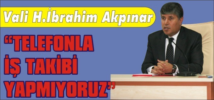 ’’TELEFONLA İŞ TAKİBİ YAPMIYORUZ’’