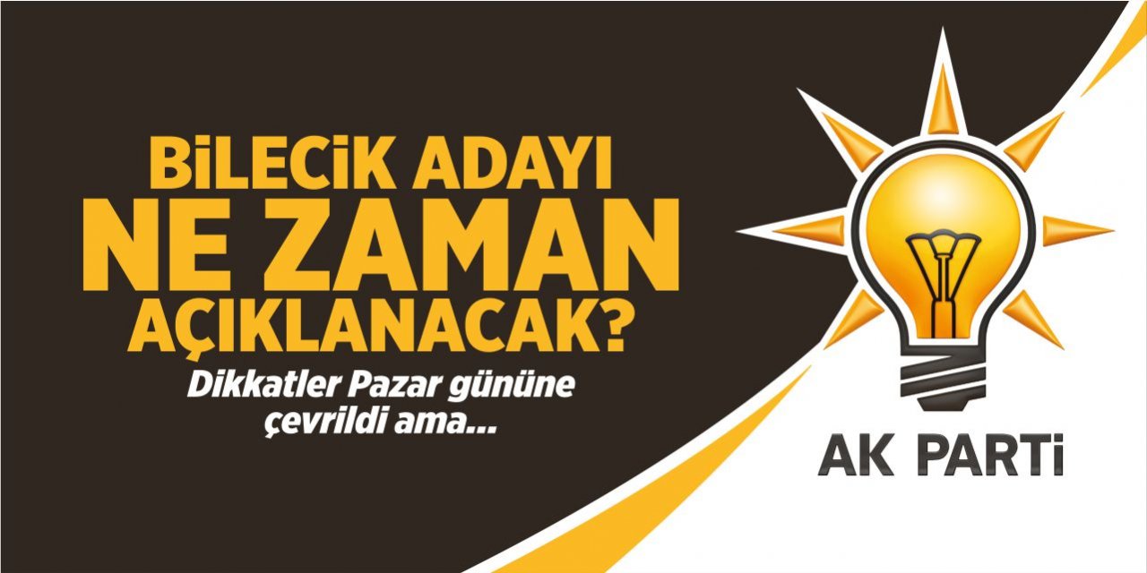 AK Parti'de aday ne zaman açıklanacak?