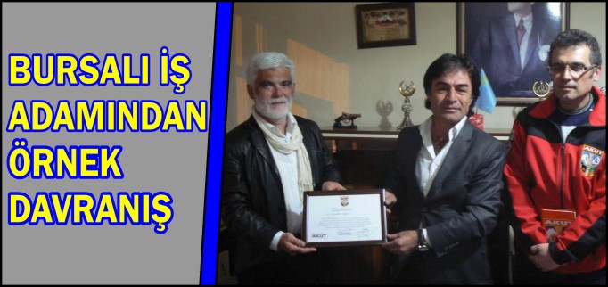 BURSA’LI İŞ ADAMINDAN ÖRNEK DAVRANIŞ