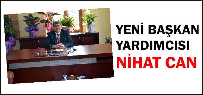 YENİ BAŞKAN YARDIMCISI NİHAT CAN