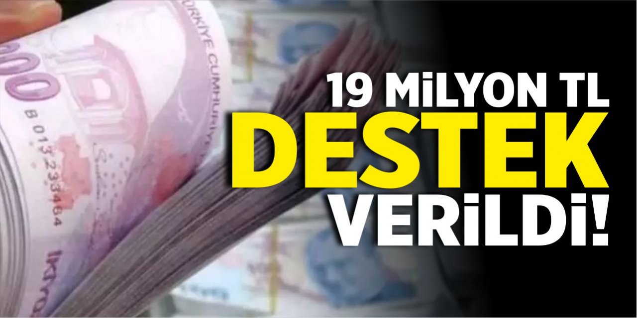 19 milyon TL destek verildi