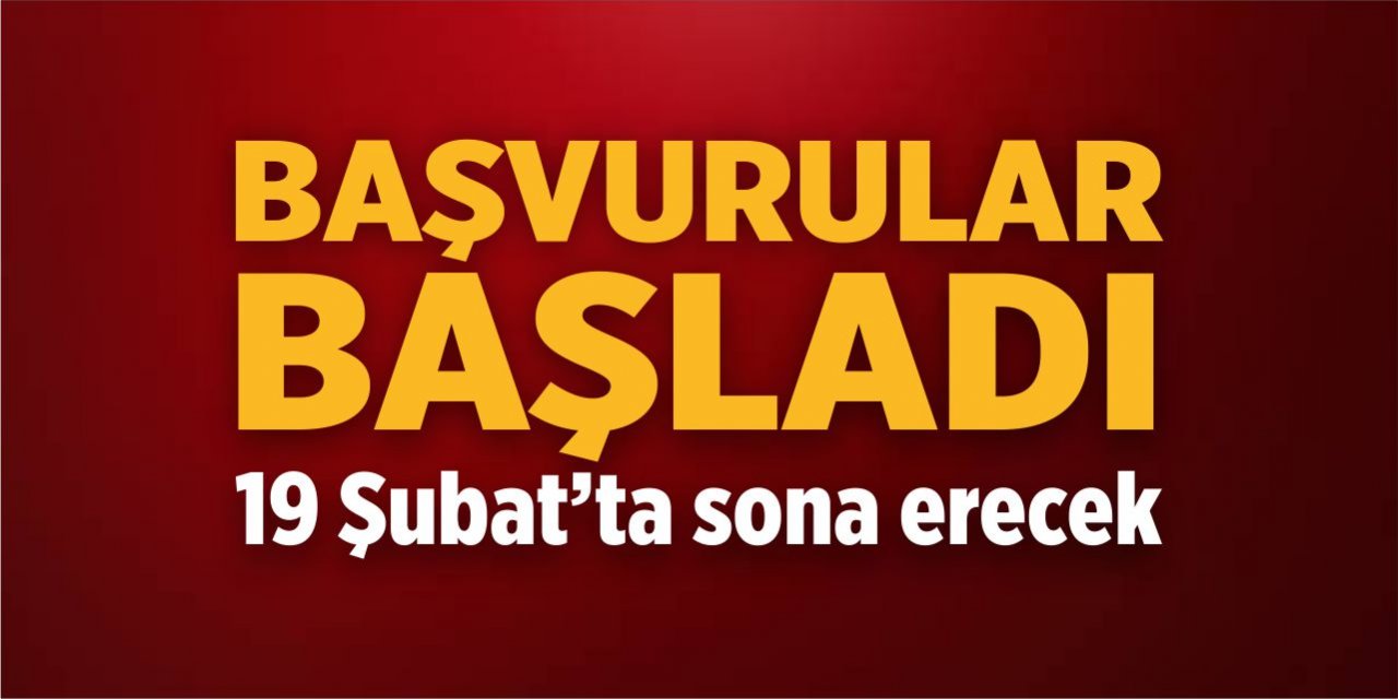 Başvurular başladı! 19 Şubat'ta sona erecek!