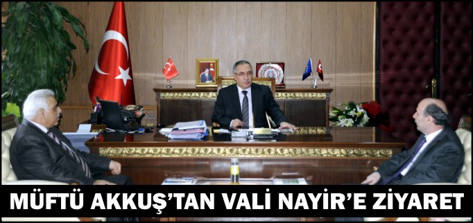 MÜFTÜ AKKUŞ’TAN VALİ NAYİR’E ZİYARET