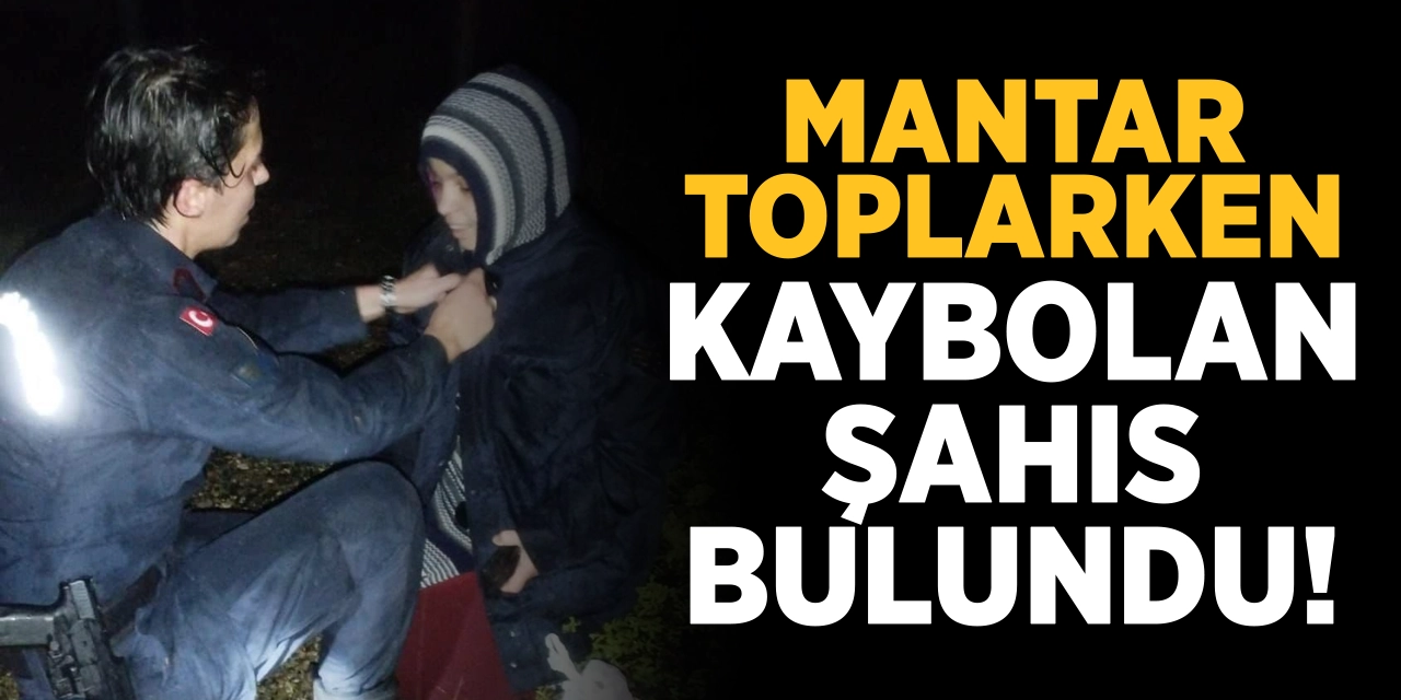 Mantar Toplarken Kaybolan Şahıs Bulundu!