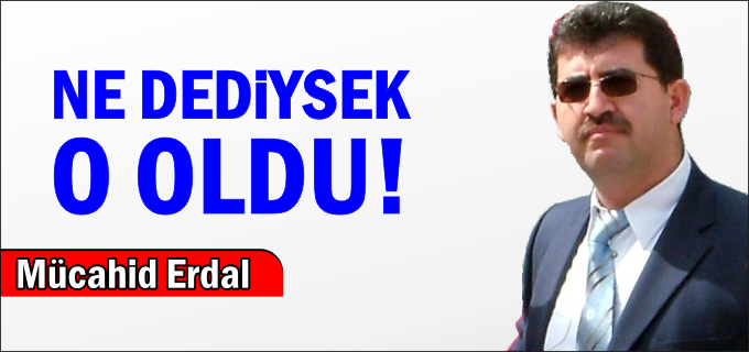NE DEDİYSEK O  OLDU