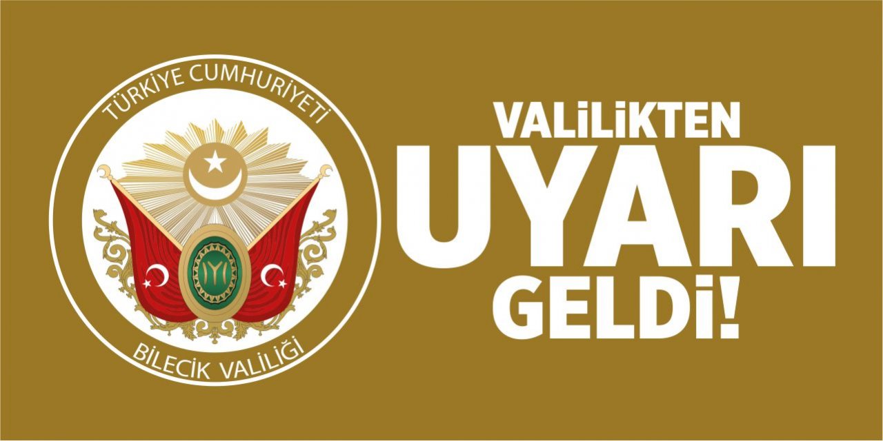 Bilecik Valiliğinden uyarı geldi!