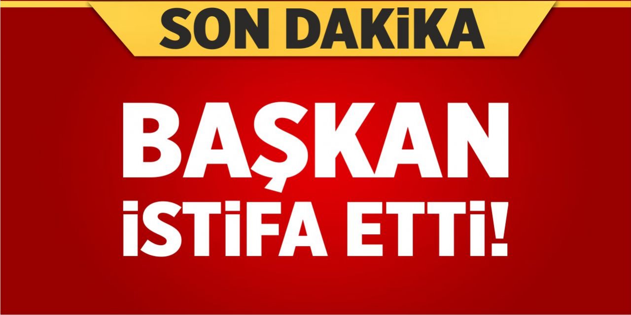 Başkan istifa etti!