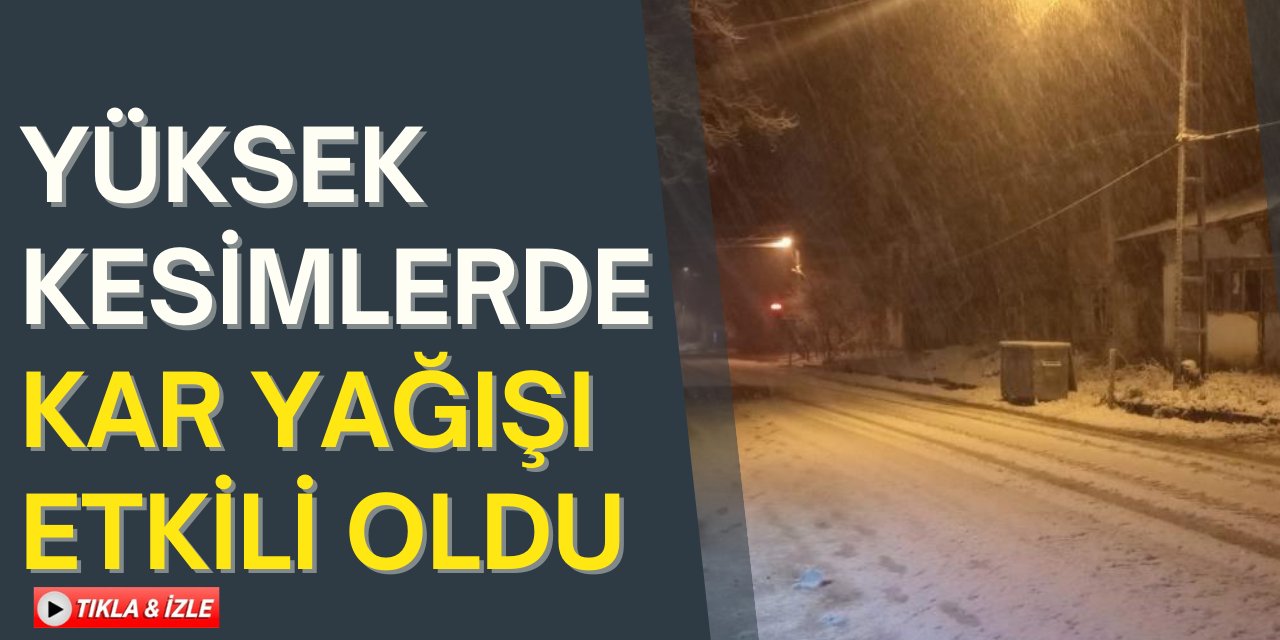 Yüksek Kesimlerde Kar Yağışı Etkili Oldu