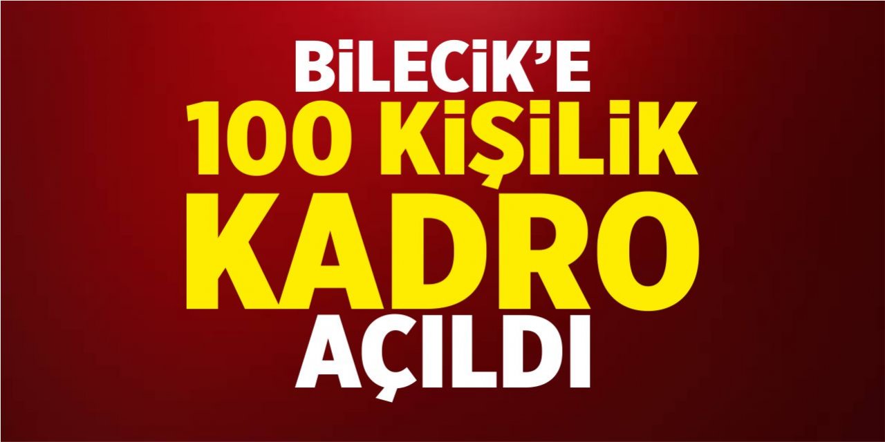 Bilecik'e 100 kişilik kadro açıldı