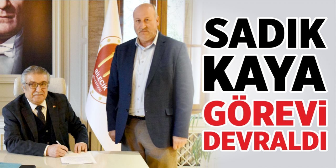 Sadık Kaya görevi devraldı