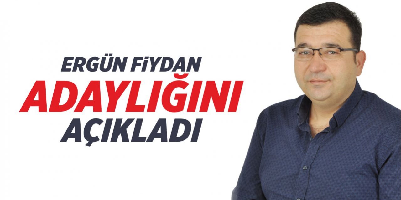 Ergün Fiydan adaylığını açıkladı