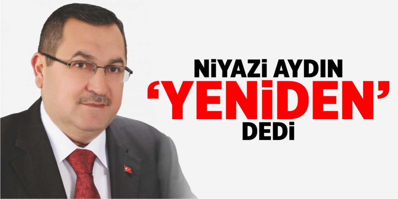 Niyazi Aydın 'Yeniden' dedi