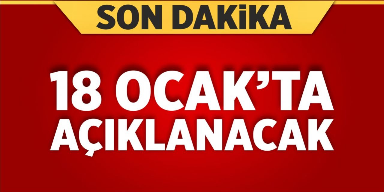 18 Ocak'ta açıklanacak