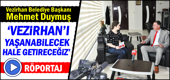 "VEZİRHAN’I YAŞANABİLİR HALE GETİRECEĞİZ"