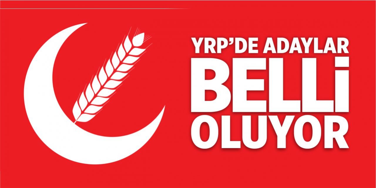 YRP’de adaylar belli oluyor