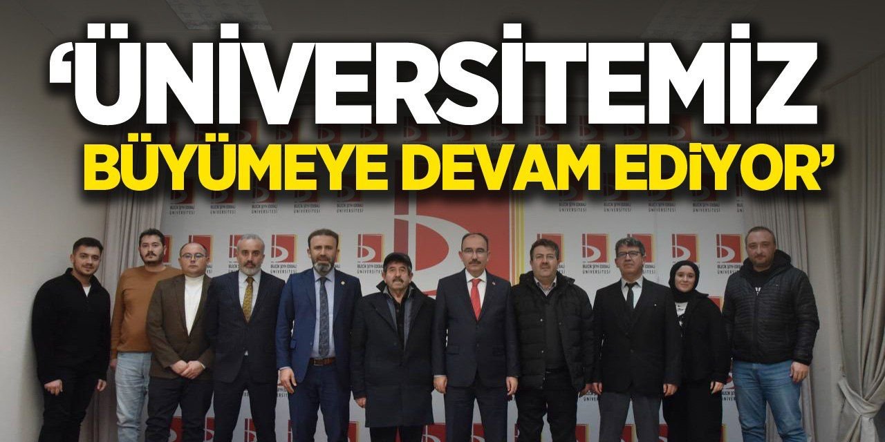 “Üniversitemiz büyümeye devam ediyor”