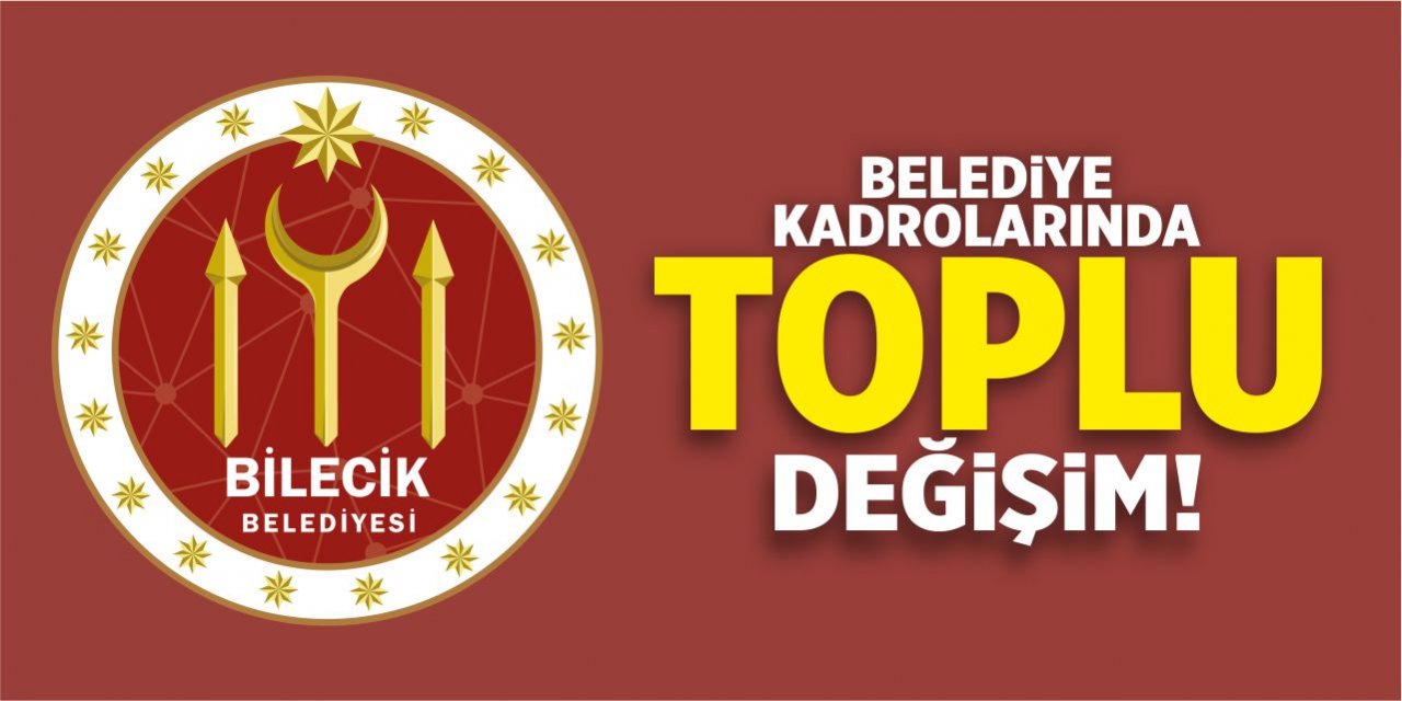 Belediye kadrolarında toplu değişim!