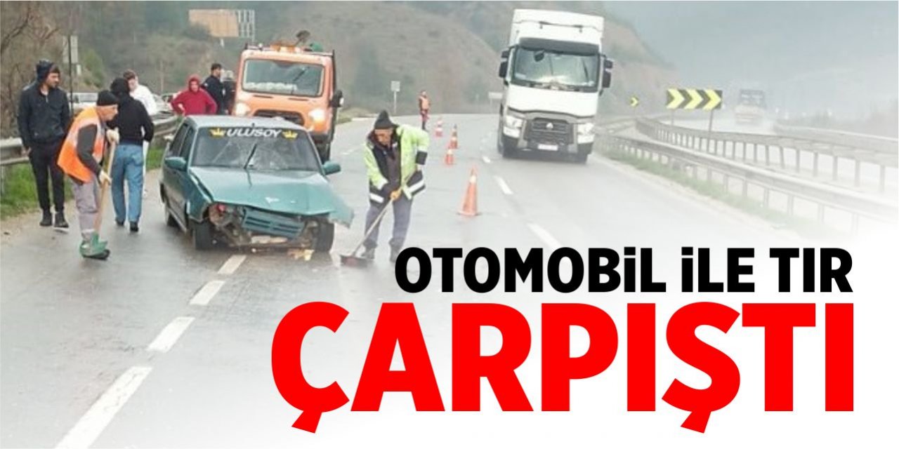 Otomobil ile tır çarpıştı