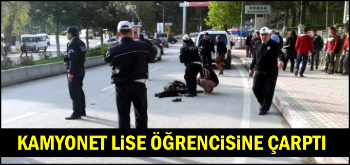 KAMYONET LİSE ÖĞRENCİSİNE ÇARPTI