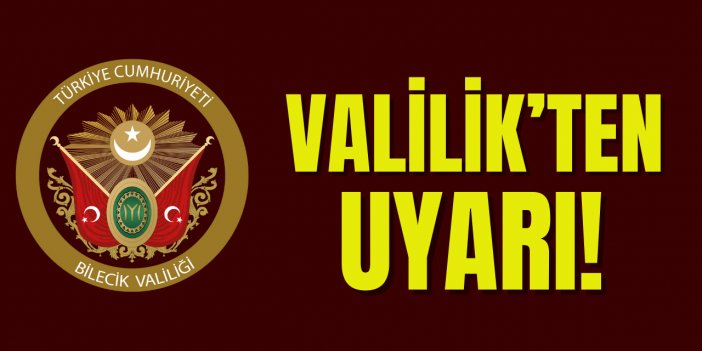 Valilik’ten Uyarı!