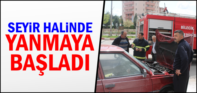 SEYİR HALİNDE YANMAYA BAŞLADI