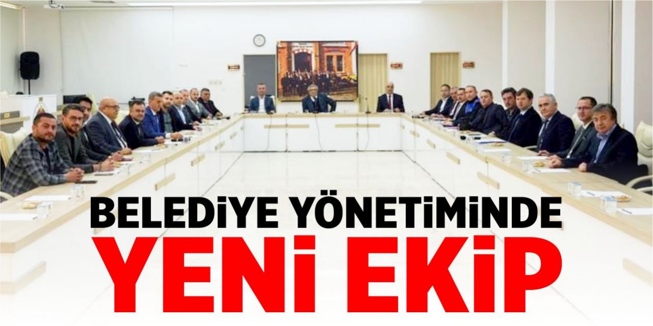 Belediye yönetiminde yeni ekip