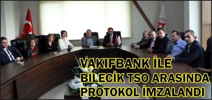 VAKIFBANK İLE BİLECİK TSO ARASINDA PROTOKOL İMZALANDI
