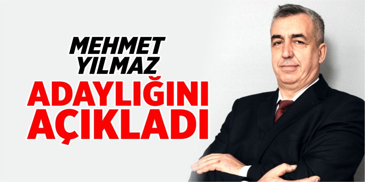 Mehmet Yılmaz adaylığını açıkladı