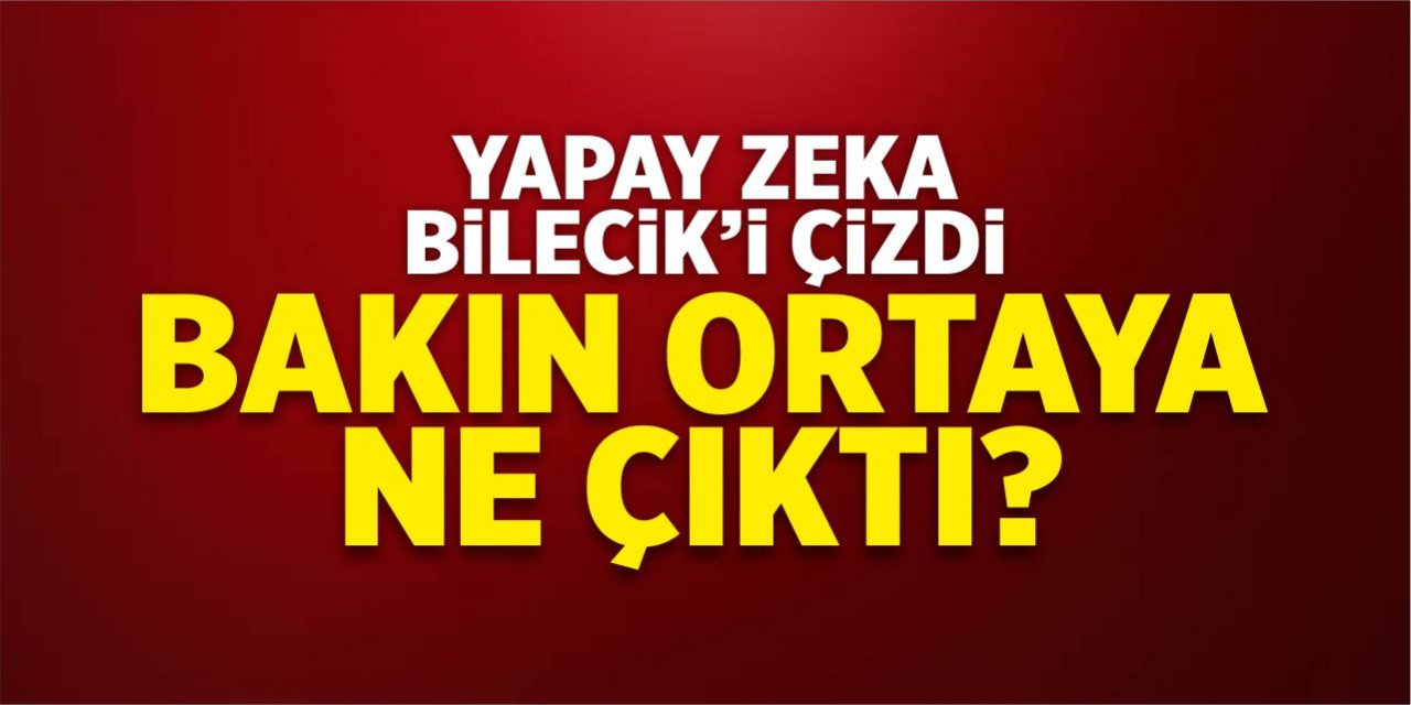 Yapay zeka Bilecik'i çizdi, bakın ortaya ne çıktı?