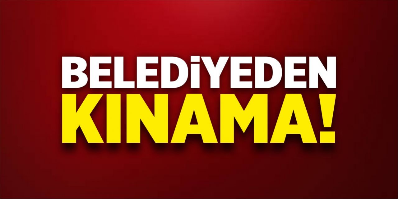 Belediyeden kınama!