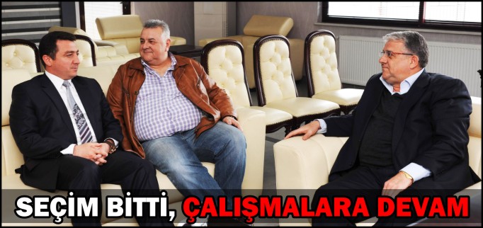 SEÇİM BİTTİ ÇALIŞMALARA DEVAM