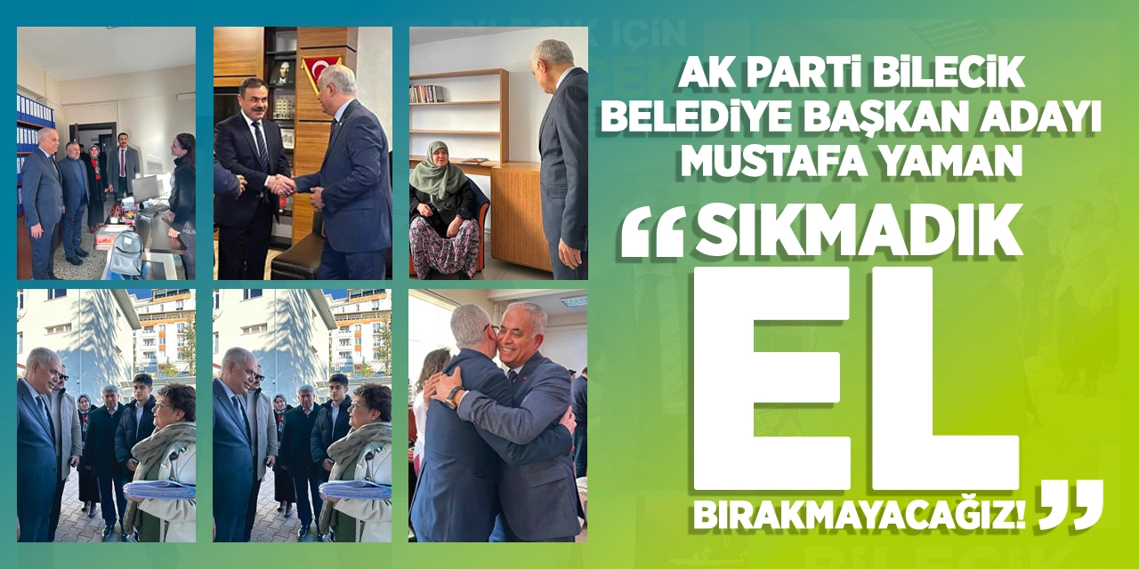 AK Parti Bilecik Belediye Başkan Adayı Mustafa Yaman "Sıkmadık El Bırakmayacağız"