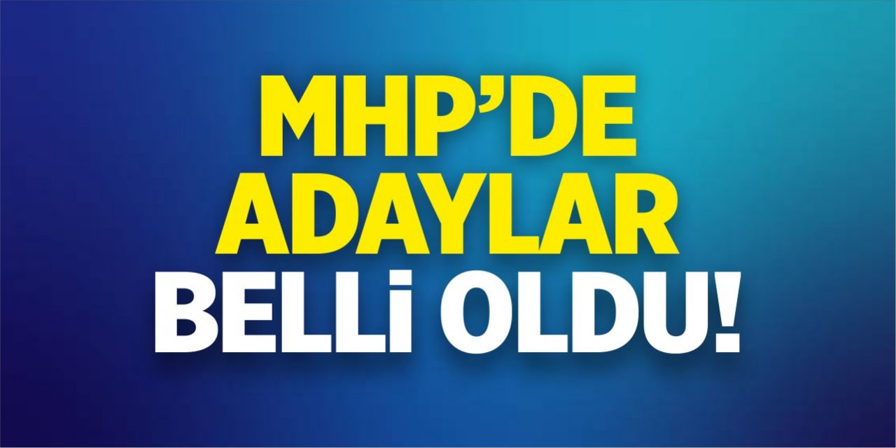 MHP'de adaylar belli oldu
