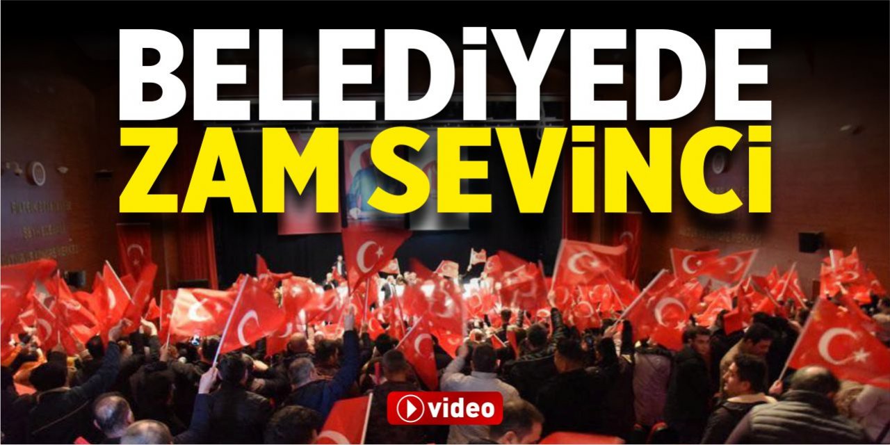 Belediyede zam sevinci