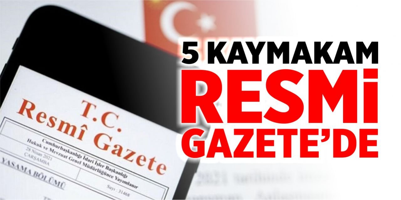 5 kaymakam Resmi Gazete’de