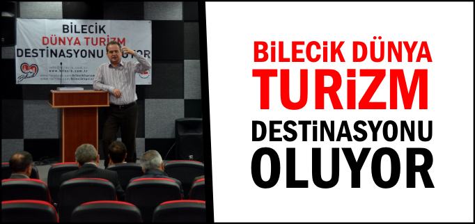 BİLECİK DÜNYA TURİZM DESTİNASYONU OLUYOR