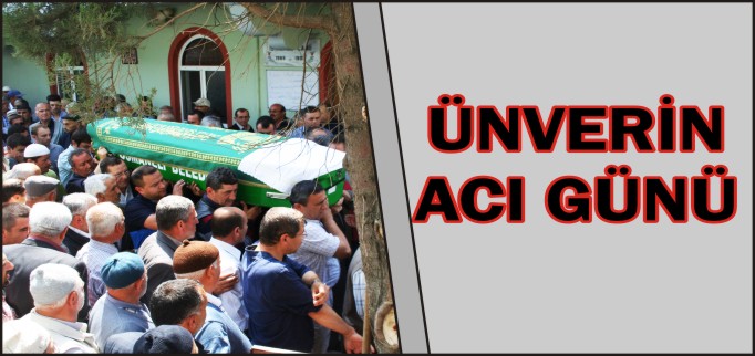 ÜNVERİN ACI GÜNÜ