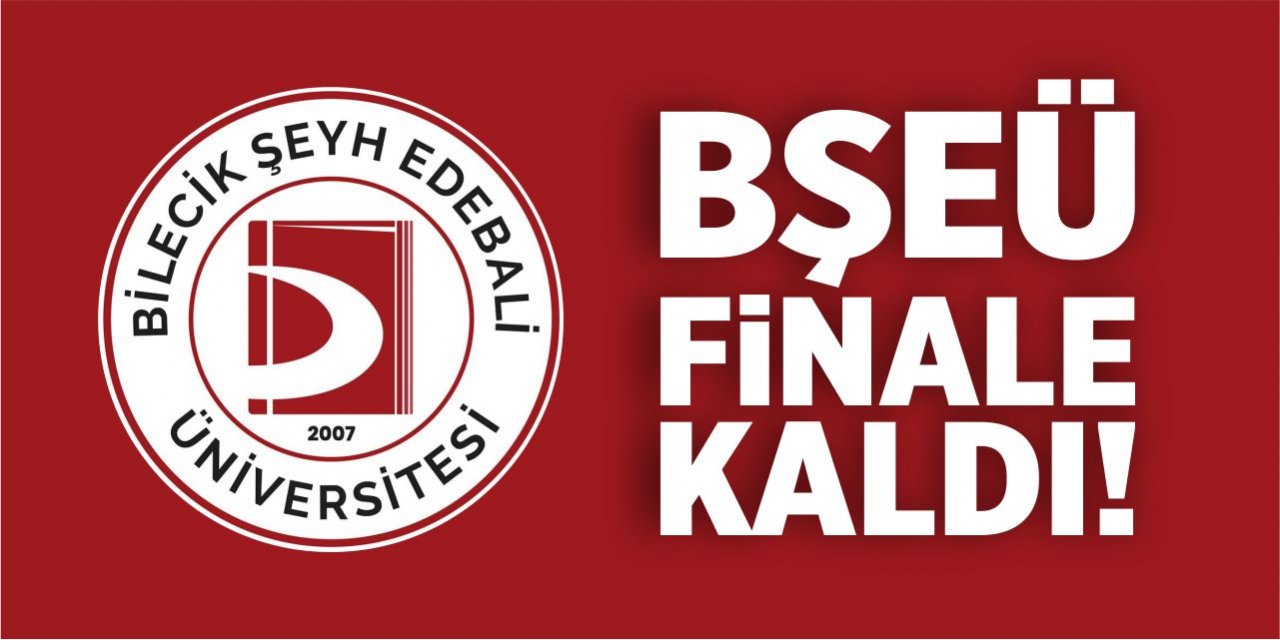 BŞEÜ finale kaldı!