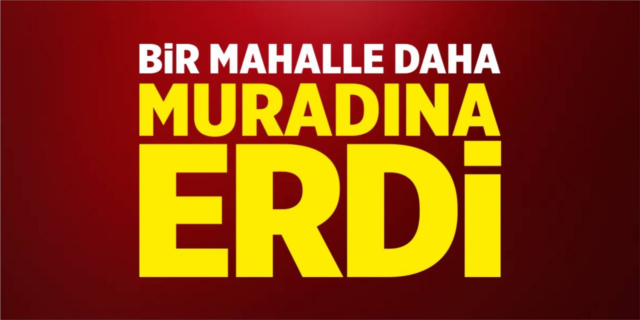 Bir mahalle daha muradına erdi