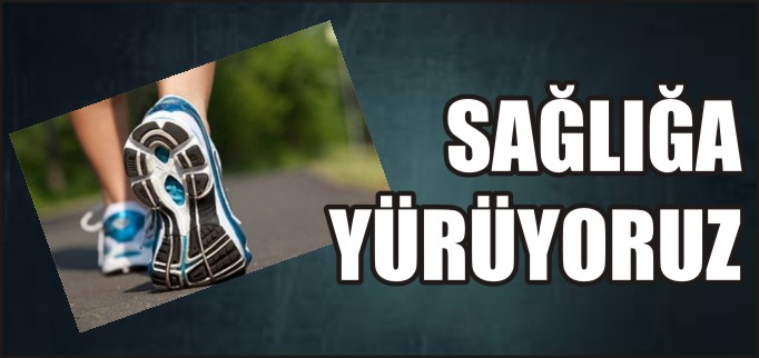SEVDİKLERİMİZLE SAĞLIĞA YÜRÜYORUZ