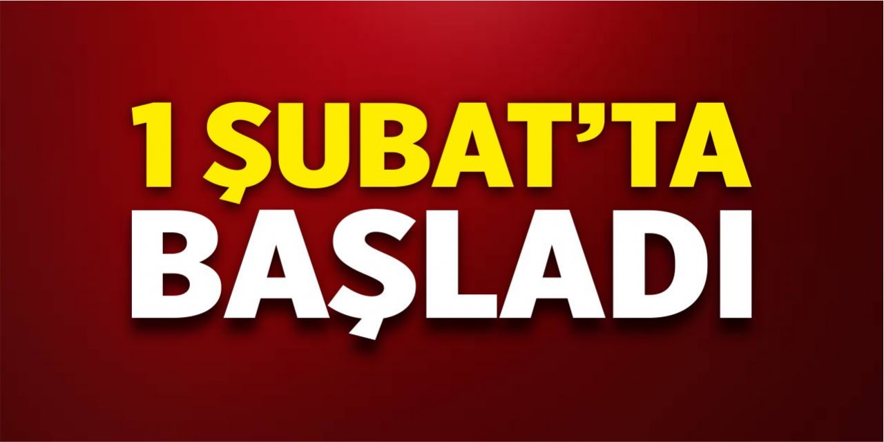 1 Şubat’ta başladı