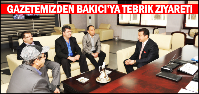 GAZETEMİZDEN BAKICI’YA TEBRİK ZİYARETİ