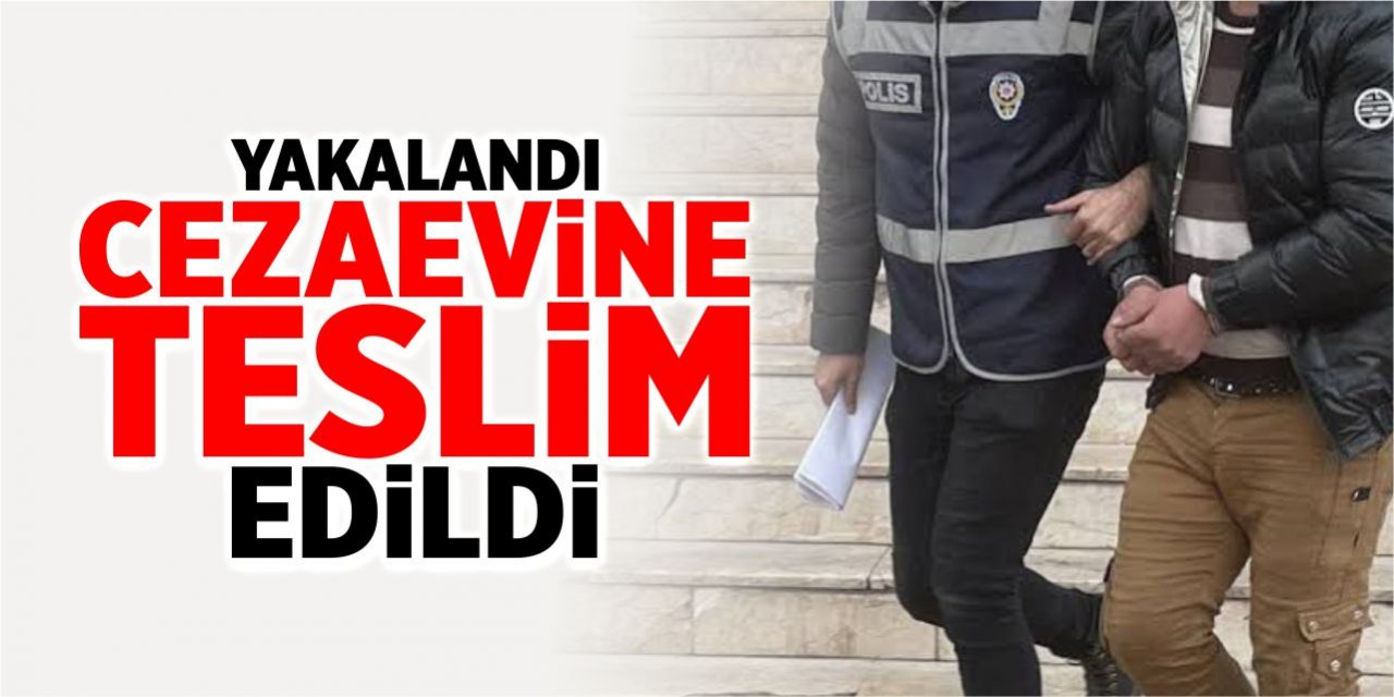 Yakalandı, cezaevine teslim edildi