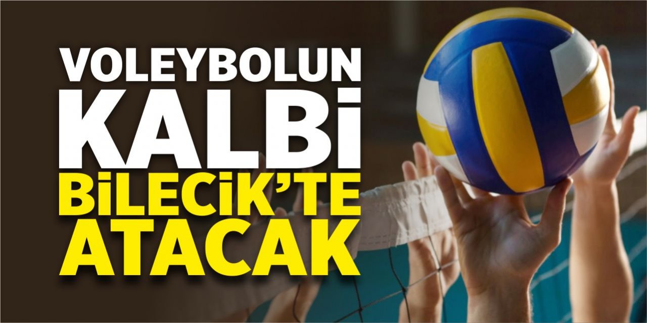 Voleybolun kalbi Bilecik’te atacak