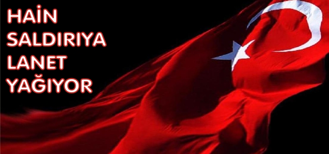 HAİN SALDIRIYA LANET YAĞIYOR