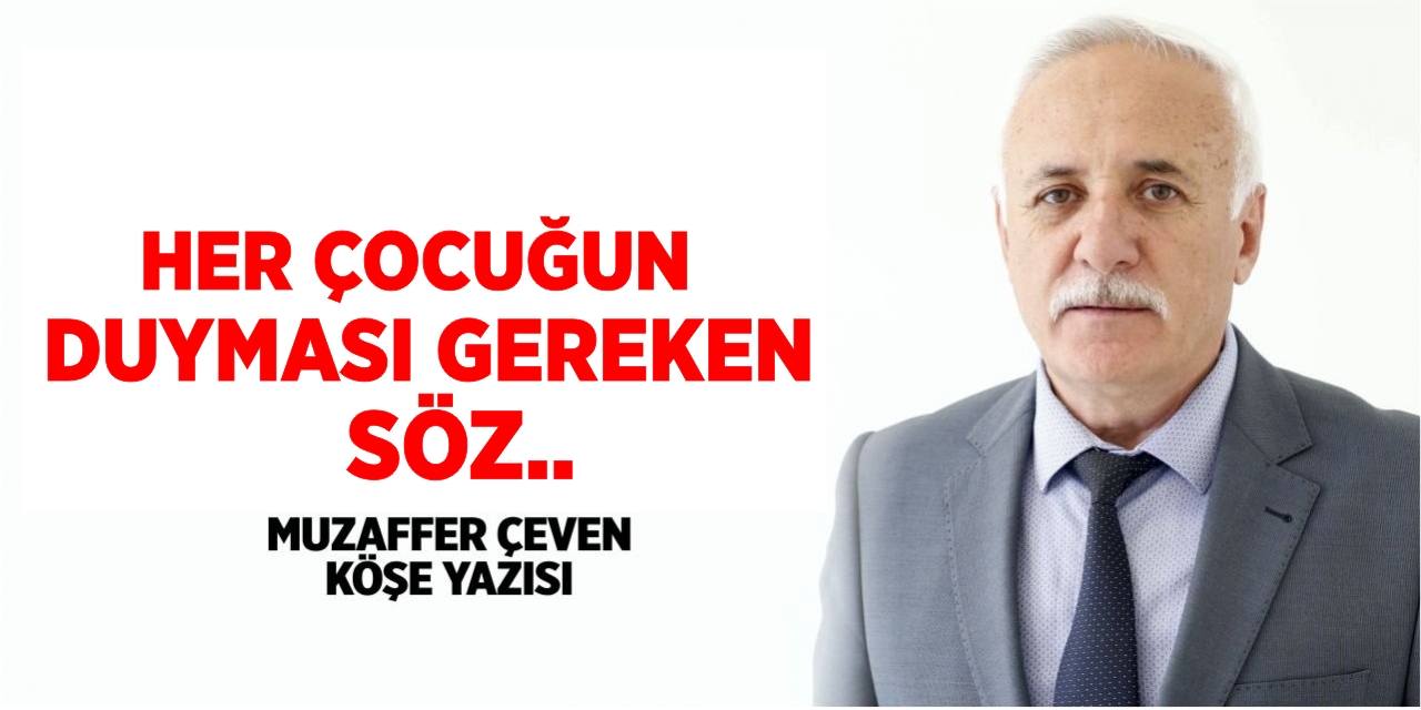 HER ÇOCUĞUN DUYMASI GEREKEN SÖZ