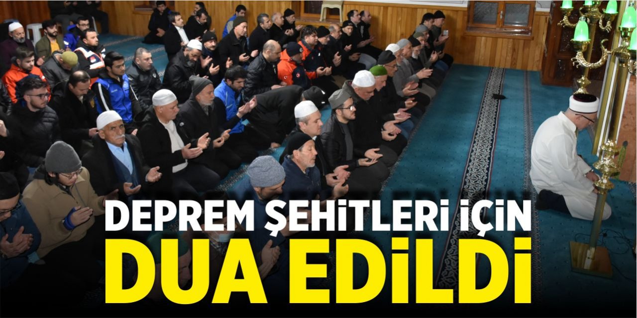 Deprem şehitleri için dua edildi